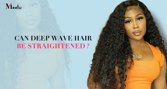 Can Deep Wave Hair Be Straightened? | MeetuHair