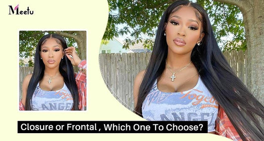 Closure or Frontal, Which One To Choose? | MeetuHair