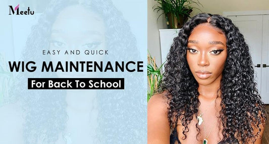 Easy And Quick Wig Maintenance For Back To School | MeetuHair