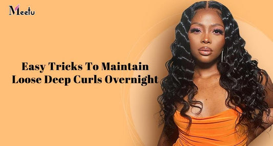 Easy Tricks To Maintain Loose Deep Curls Overnight | MeetuHair