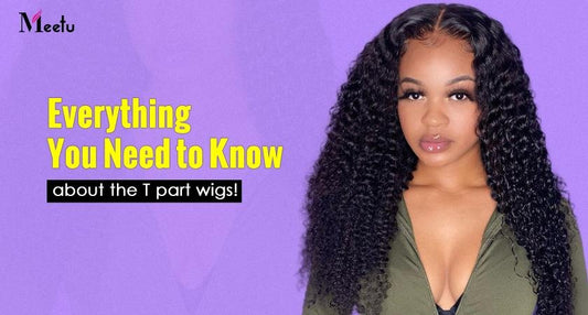 Everything you need to know about the T part wigs! | MeetuHair