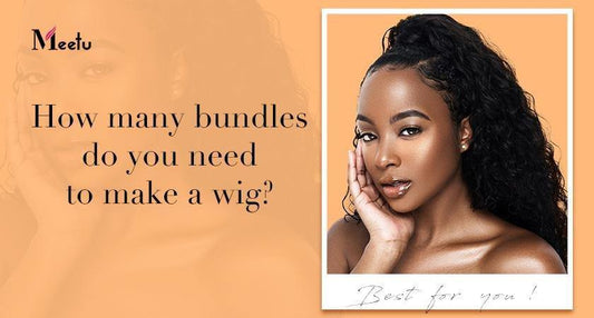 How many bundles do you need to make a wig? | MeetuHair