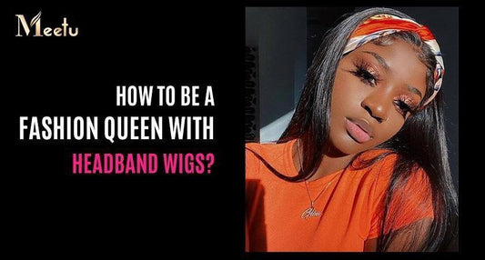 How to be a fashion queen with headband wigs? | MeetuHair