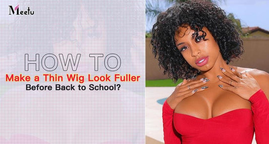 How to make a thin wig look fuller before back to school? | MeetuHair