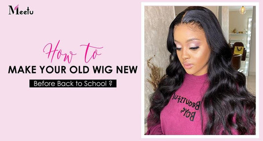 How to make your old wig new before back to school? | MeetuHair