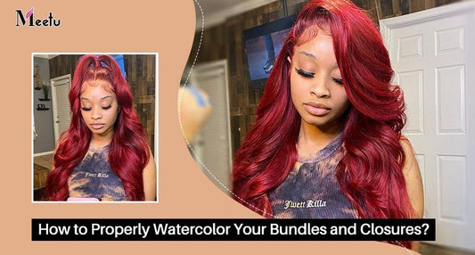How to Properly Watercolor Your Bundles and Closures? | MeetuHair