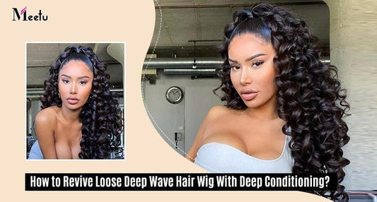 How to Revive Loose Deep Wave Hair Wig With Deep Conditioning? | MeetuHair