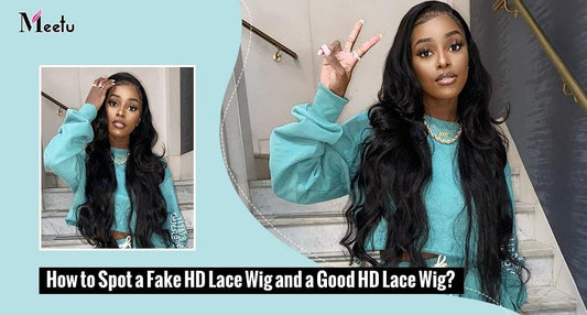 How to Spot a Fake HD Lace Wig and a Good HD Lace Wig? | MeetuHair