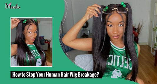 How to Stop Your Human Hair Wig Breakage? | MeetuHair
