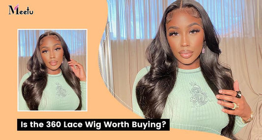 Is the 360 Lace Wig Worth Buying? | MeetuHair