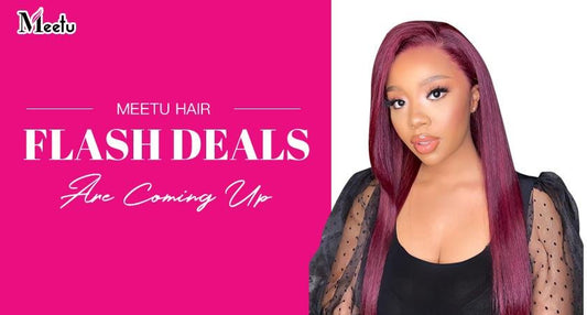 Meetu Hair Flash Deals Are Coming Up | MeetuHair