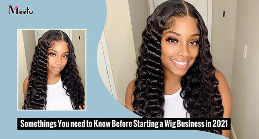 Somethings You Need to Know Before Starting a Wig Business in 2021 | MeetuHair
