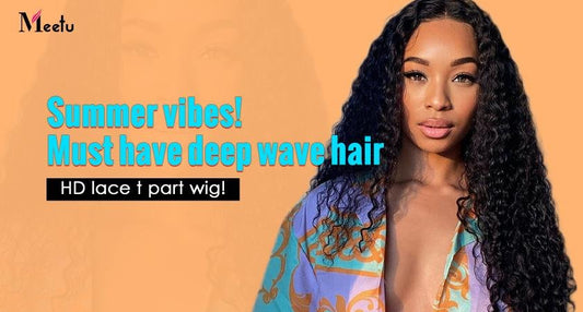 Summer vibes! Must have deep wave hair HD lace T part wig! | MeetuHair