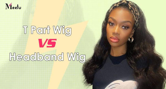 T Part Wig VS Headband Wig | MeetuHair