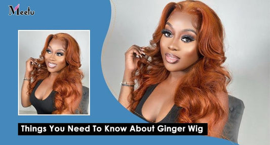 Things You Need To Know About Ginger Wig | MeetuHair