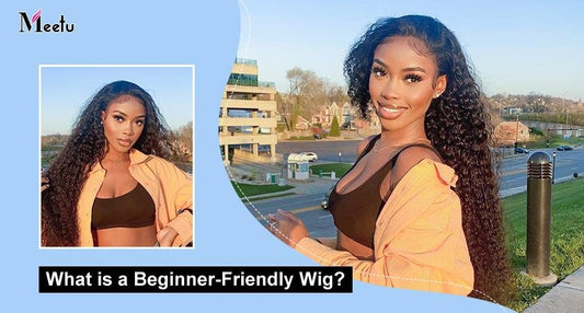 What is a beginner-friendly wig? | MeetuHair