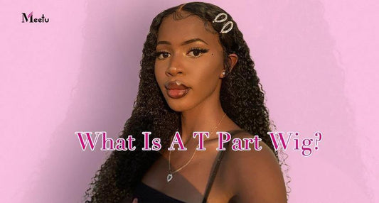 What is A T Part Wig? | MeetuHair