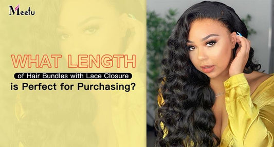 What length of hair bundles with lace closure is perfect for purchasing? | MeetuHair