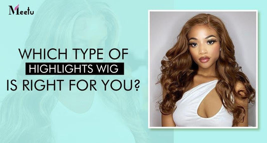 Which type of highlights wig is right for you? | MeetuHair