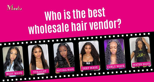 Who is the best wholesale hair vendor? | MeetuHair