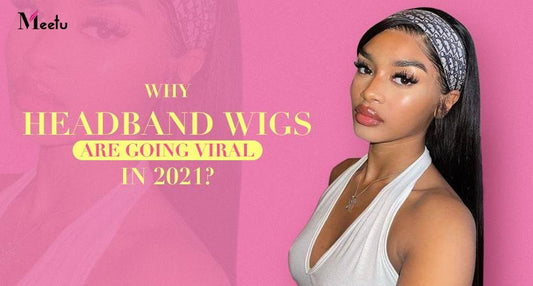 Why Headband Wigs Are Going Viral In 2021? | MeetuHair