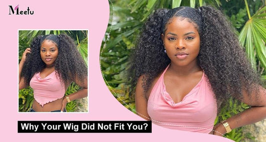 Why Your Wig Did Not Fit You? | MeetuHair